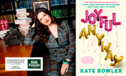 Kate Bowler headshot and book cover of Joyful Anyway. Logos Book Passage and Dominican University of California