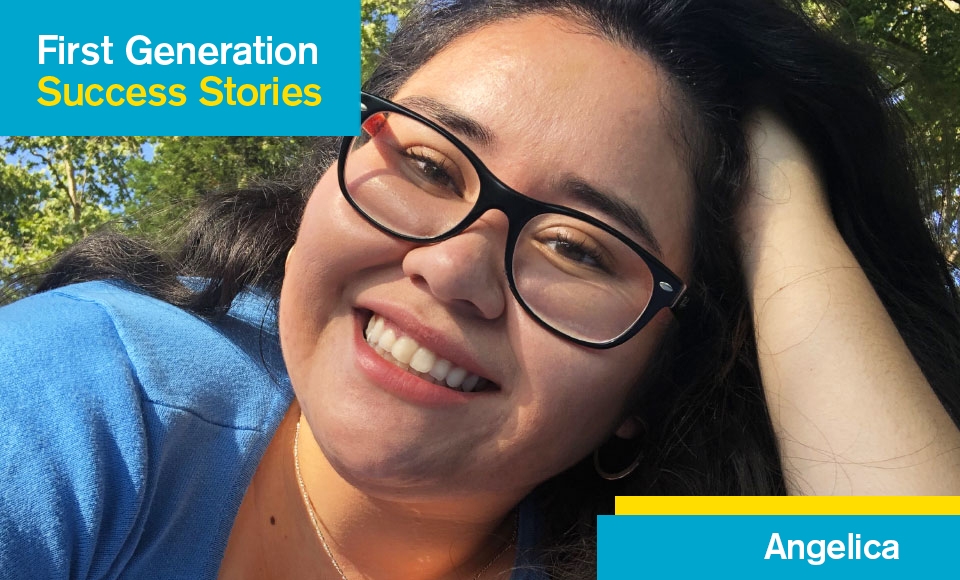 Image created for First Generation Student Success Story Series with photo of Angelica Gonzalez Almanza leaning her head into left hand